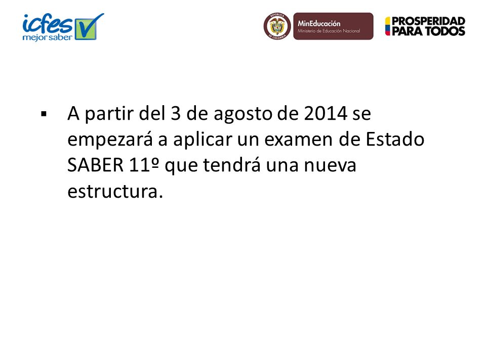 A partir del 3 de agosto de 2014 se empezará a aplicar un examen de Estado SABER 11º que tendrá una nueva estructura.