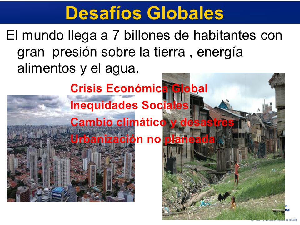 Desafíos Globales El mundo llega a 7 billones de habitantes con gran presión sobre la tierra , energía alimentos y el agua.
