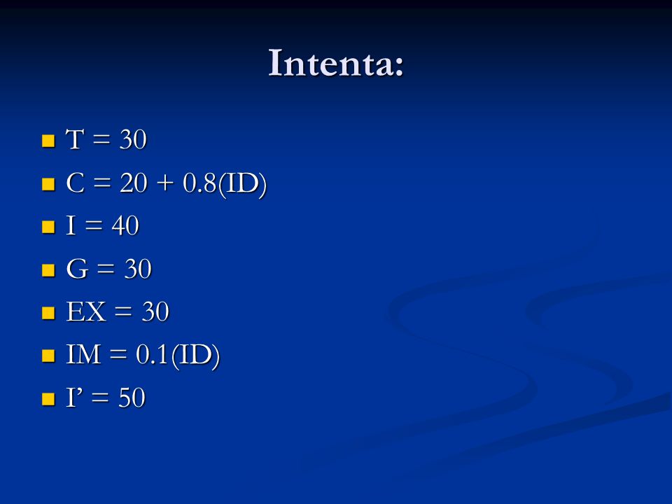 Intenta: T = 30 C = (ID) I = 40 G = 30 EX = 30 IM = 0.1(ID)
