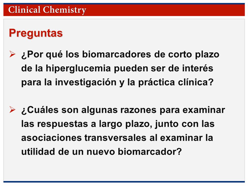 Preguntas ¿Por qué los biomarcadores de corto plazo de la hiperglucemia pueden ser de interés para la investigación y la práctica clínica