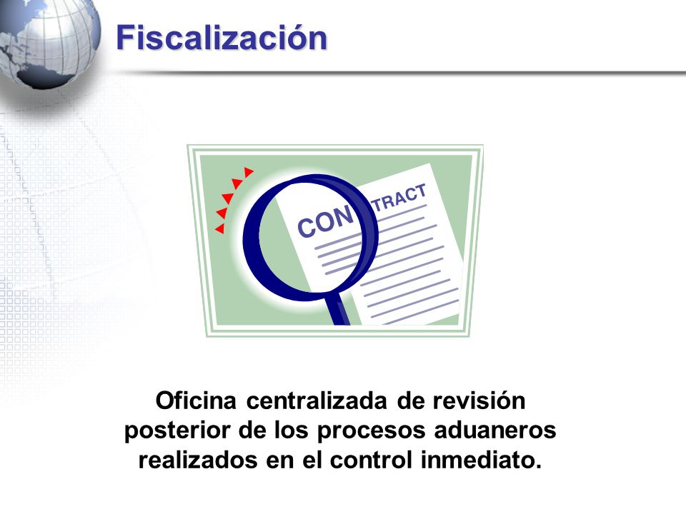 Fiscalización Oficina centralizada de revisión posterior de los procesos aduaneros realizados en el control inmediato.