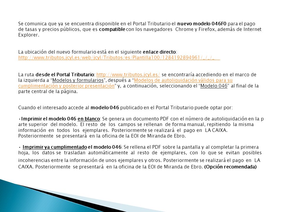 Se comunica que ya se encuentra disponible en el Portal Tributario el nuevo modelo 046F0 para el pago de tasas y precios públicos, que es compatible con los navegadores Chrome y Firefox, además de Internet Explorer.