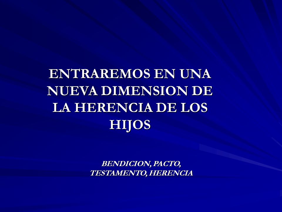 ENTRAREMOS EN UNA NUEVA DIMENSION DE LA HERENCIA DE LOS HIJOS
