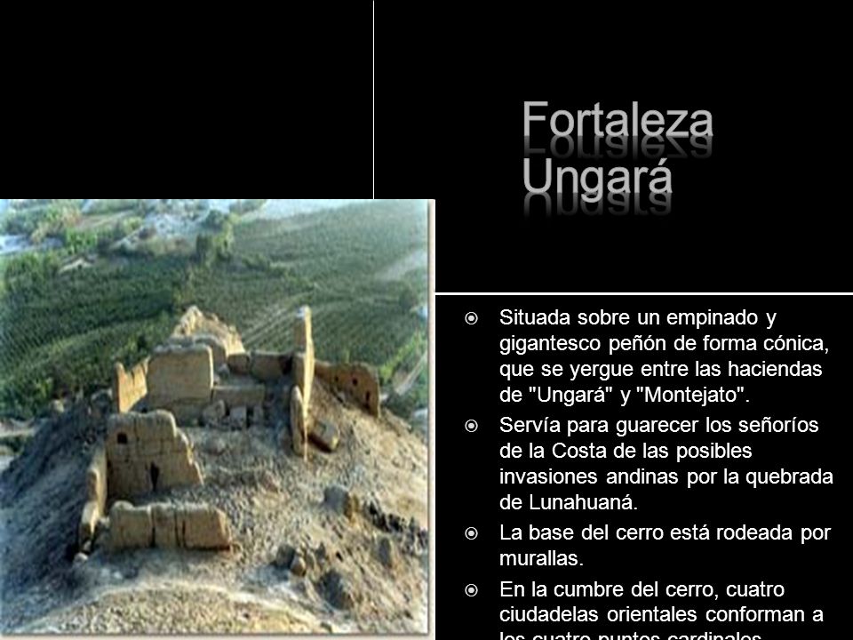 Fortaleza Ungará. Situada sobre un empinado y gigantesco peñón de forma cónica, que se yergue entre las haciendas de Ungará y Montejato .