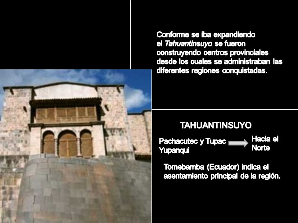 Conforme se iba expandiendo el Tahuantinsuyo se fueron construyendo centros provinciales desde los cuales se administraban las diferentes regiones conquistadas.