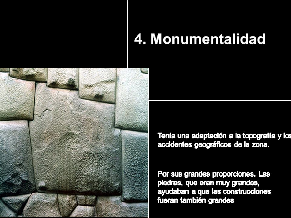 4. Monumentalidad Tenía una adaptación a la topografía y los accidentes geográficos de la zona.
