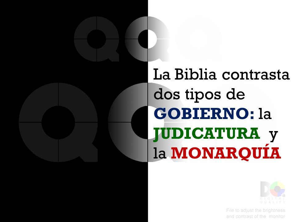 La Biblia contrasta dos tipos de GOBIERNO: la JUDICATURA y la MONARQUÍA