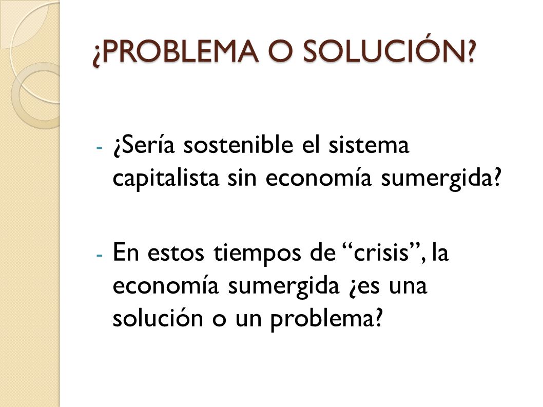 ¿PROBLEMA O SOLUCIÓN ¿Sería sostenible el sistema capitalista sin economía sumergida