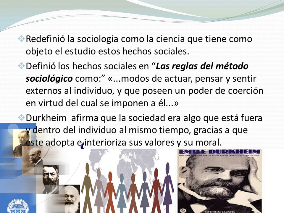 Redefinió la sociología como la ciencia que tiene como objeto el estudio estos hechos sociales.