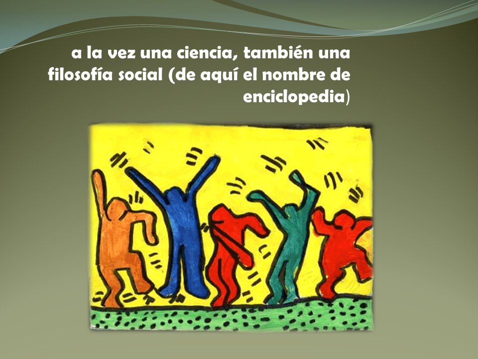 a la vez una ciencia, también una filosofía social (de aquí el nombre de enciclopedia)