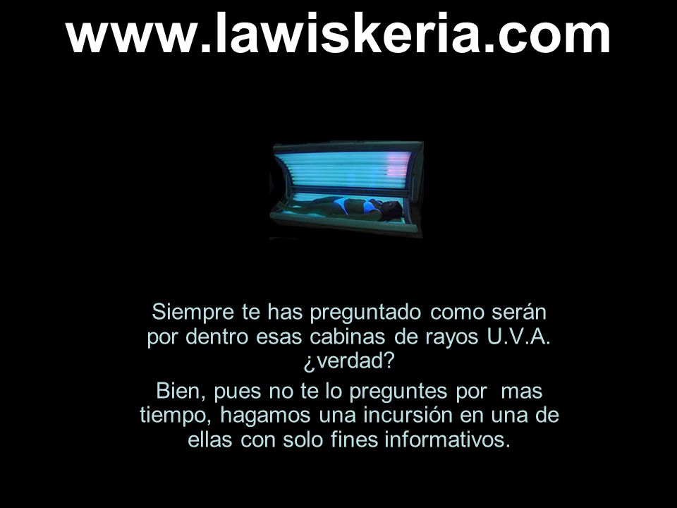 Siempre te has preguntado como serán por dentro esas cabinas de rayos U.V.A. ¿verdad