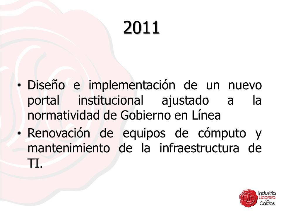 2011 Diseño e implementación de un nuevo portal institucional ajustado a la normatividad de Gobierno en Línea.