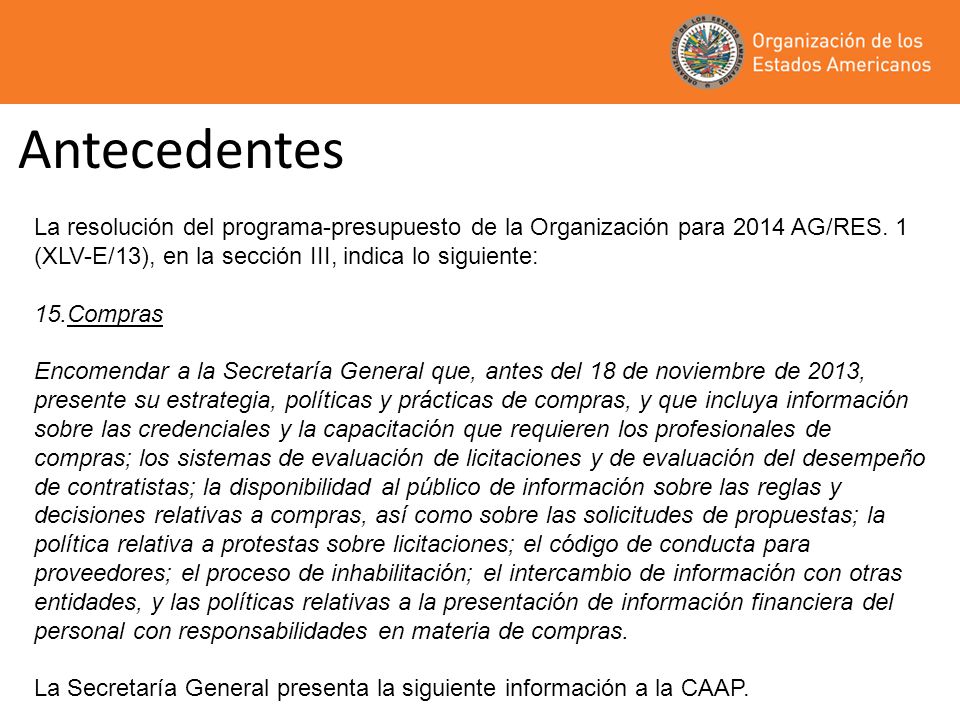 Antecedentes La resolución del programa-presupuesto de la Organización para 2014 AG/RES. 1 (XLV-E/13), en la sección III, indica lo siguiente: