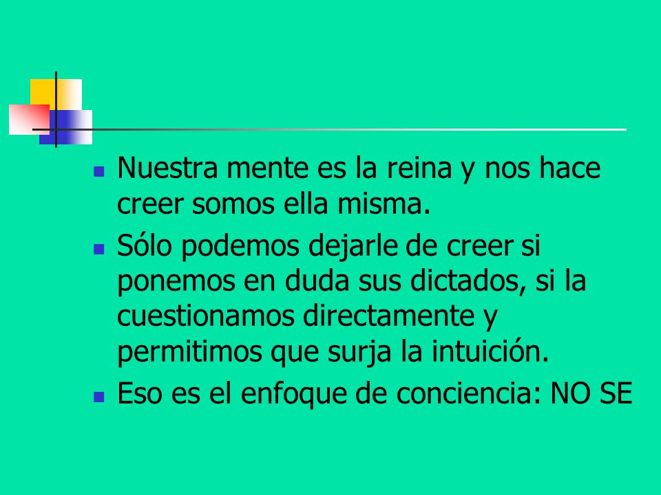 Nuestra mente es la reina y nos hace creer somos ella misma.