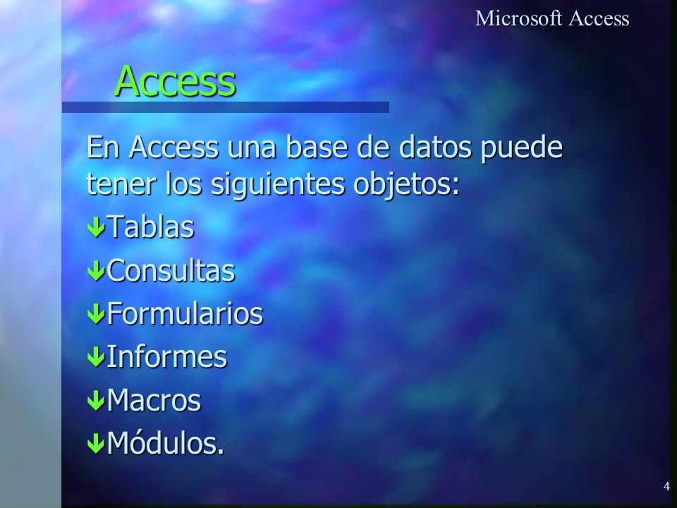 Access En Access una base de datos puede tener los siguientes objetos: