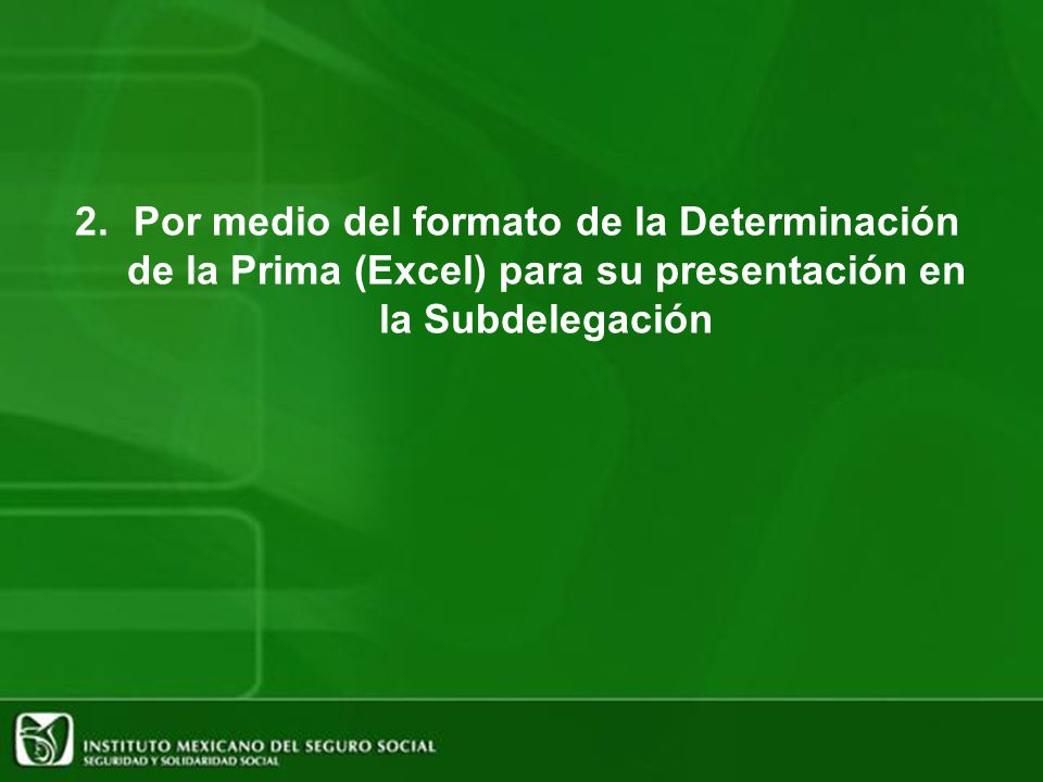 Por medio del formato de la Determinación de la Prima (Excel) para su presentación en la Subdelegación