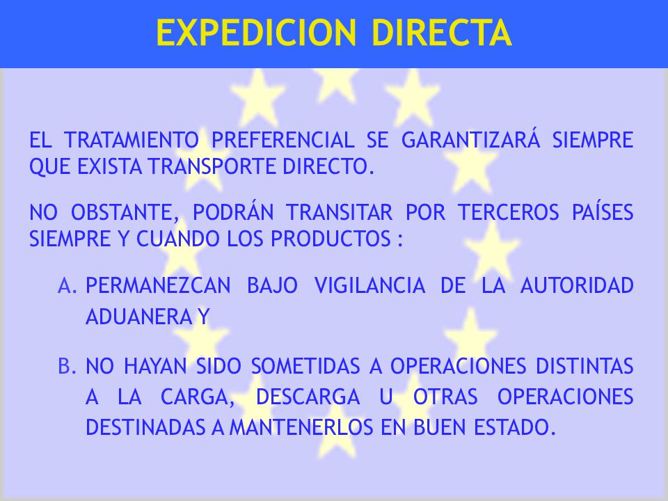 EXPEDICION DIRECTA EL TRATAMIENTO PREFERENCIAL SE GARANTIZARÁ SIEMPRE QUE EXISTA TRANSPORTE DIRECTO.