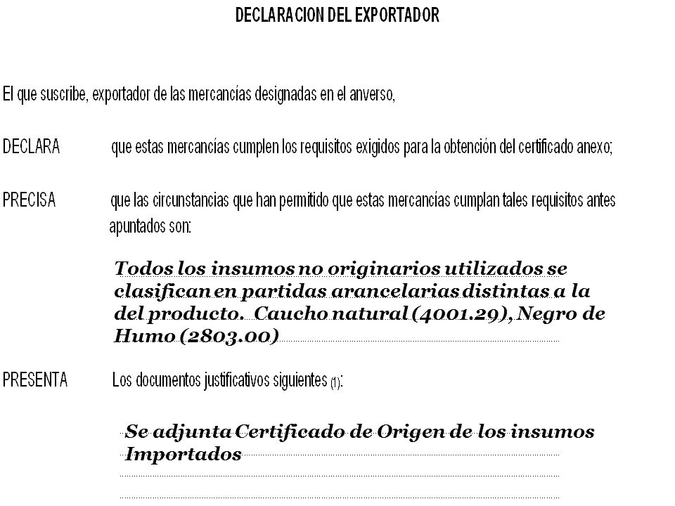 Todos los insumos no originarios utilizados se clasifican en partidas arancelarias distintas a la del producto. Caucho natural ( ), Negro de Humo ( )