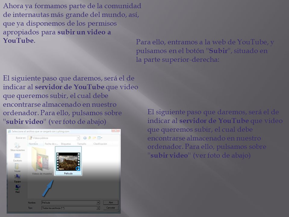 Ahora ya formamos parte de la comunidad de internautas más grande del mundo, así, que ya disponemos de los permisos apropiados para subir un video a YouTube.