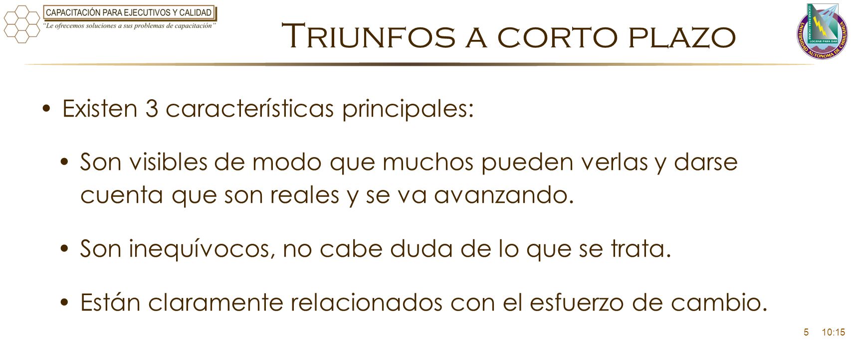 Triunfos a corto plazo Existen 3 características principales: