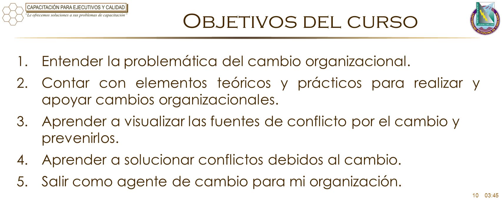 Objetivos del curso Entender la problemática del cambio organizacional.