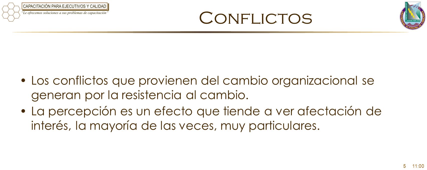 Conflictos Los conflictos que provienen del cambio organizacional se generan por la resistencia al cambio.
