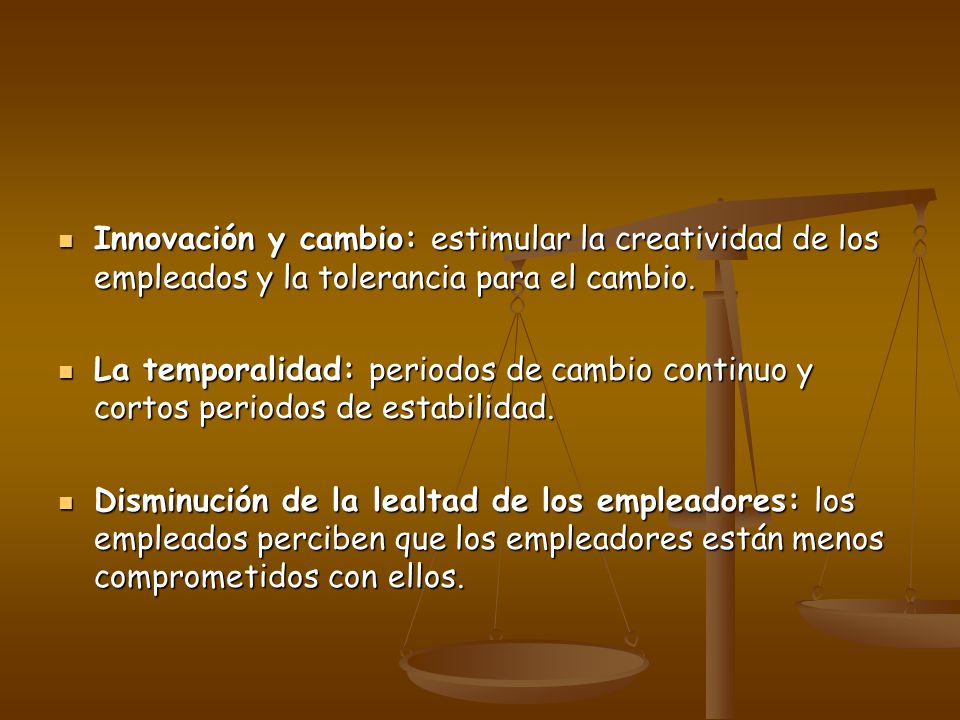 Innovación y cambio: estimular la creatividad de los empleados y la tolerancia para el cambio.