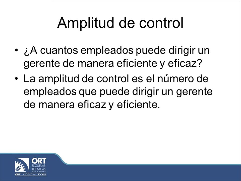Amplitud de control ¿A cuantos empleados puede dirigir un gerente de manera eficiente y eficaz