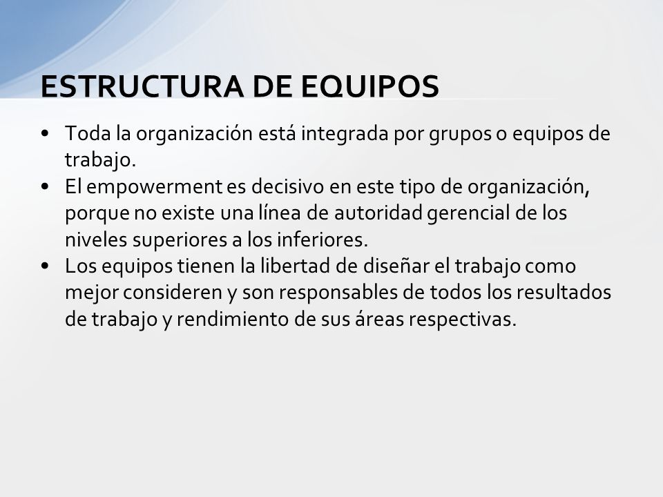 ESTRUCTURA DE EQUIPOS Toda la organización está integrada por grupos o equipos de trabajo.