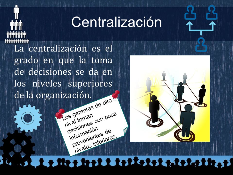Centralización La centralización es el grado en que la toma de decisiones se da en los niveles superiores de la organización.