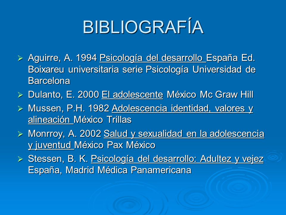 BIBLIOGRAFÍA Aguirre, A Psicología del desarrollo España Ed. Boixareu universitaria serie Psicología Universidad de Barcelona.