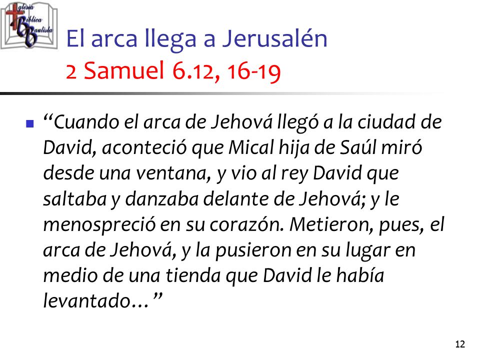 El arca llega a Jerusalén 2 Samuel 6.12, 16-19