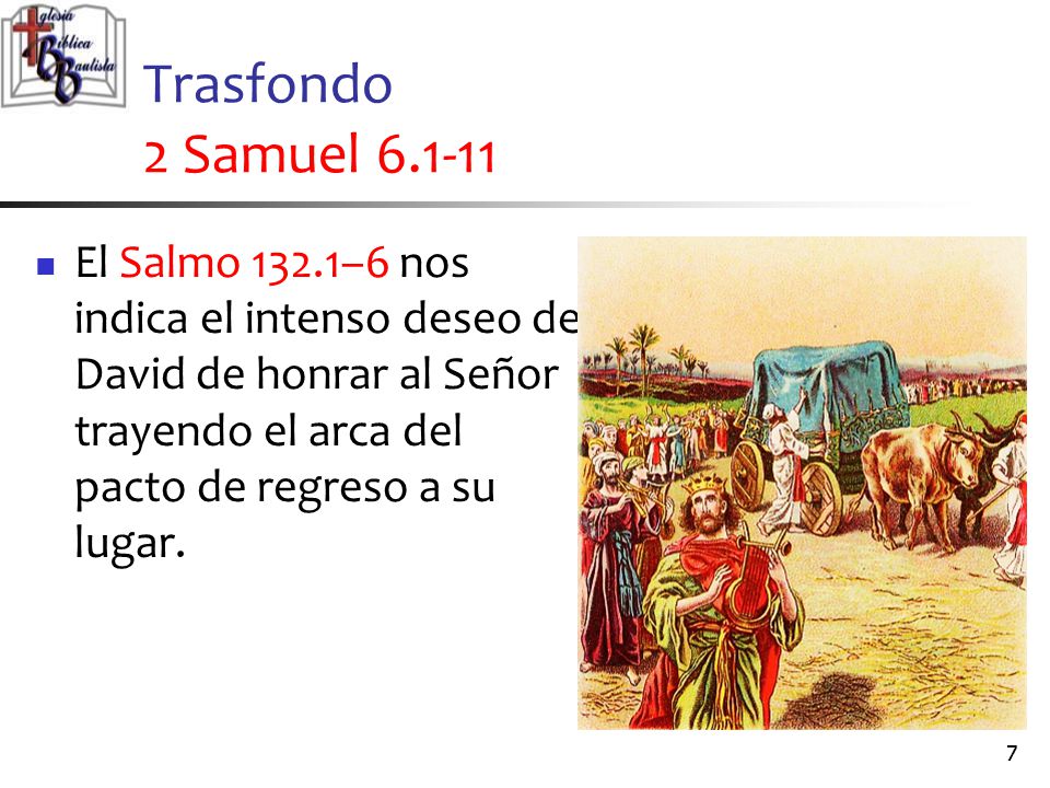 Trasfondo 2 Samuel El Salmo 132.1–6 nos indica el intenso deseo de David de honrar al Señor trayendo el arca del pacto de regreso a su lugar.