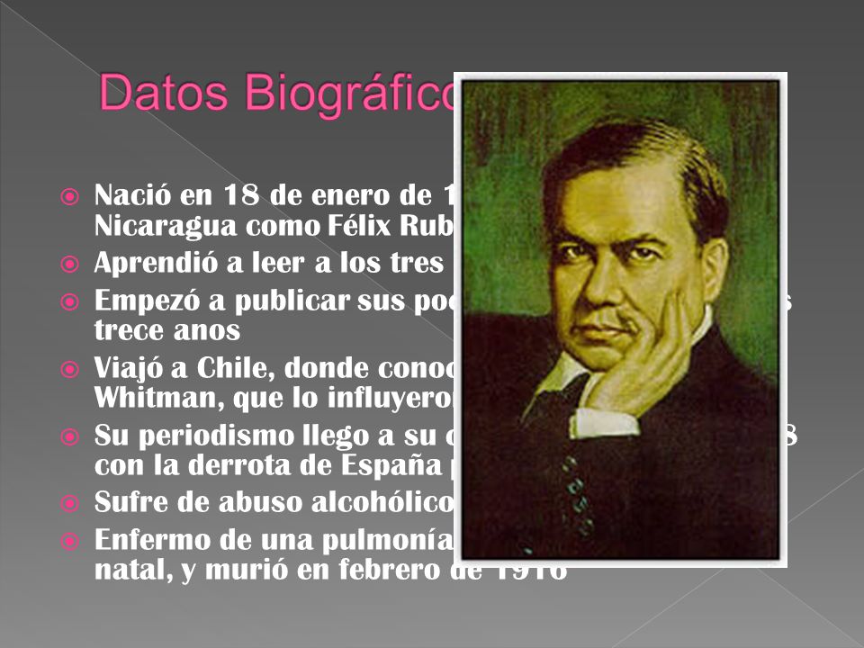 Datos Biográficos Nació en 18 de enero de 1867 en Metapa, Nicaragua como Félix Rubén García Sarmiento.