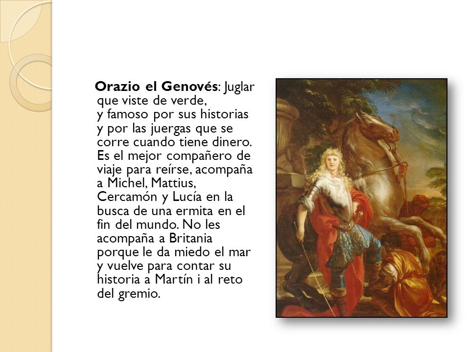 Orazio el Genovés: Juglar que viste de verde, y famoso por sus historias y por las juergas que se corre cuando tiene dinero.