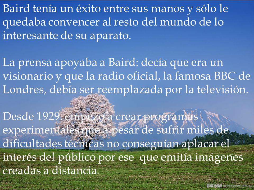 Baird tenía un éxito entre sus manos y sólo le quedaba convencer al resto del mundo de lo interesante de su aparato.