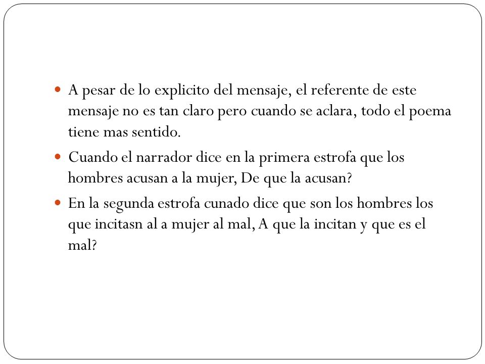 A pesar de lo explicito del mensaje, el referente de este mensaje no es tan claro pero cuando se aclara, todo el poema tiene mas sentido.