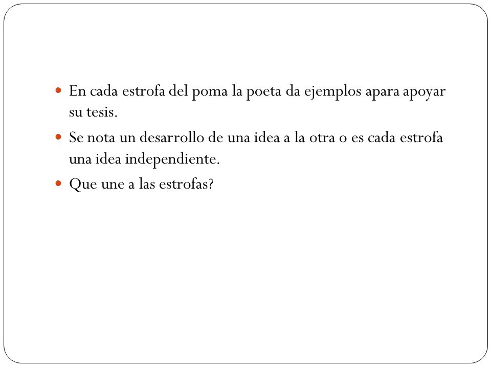 En cada estrofa del poma la poeta da ejemplos apara apoyar su tesis.