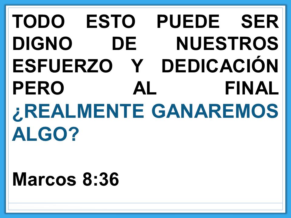 TODO ESTO PUEDE SER DIGNO DE NUESTROS ESFUERZO Y DEDICACIÓN PERO AL FINAL ¿REALMENTE GANAREMOS ALGO