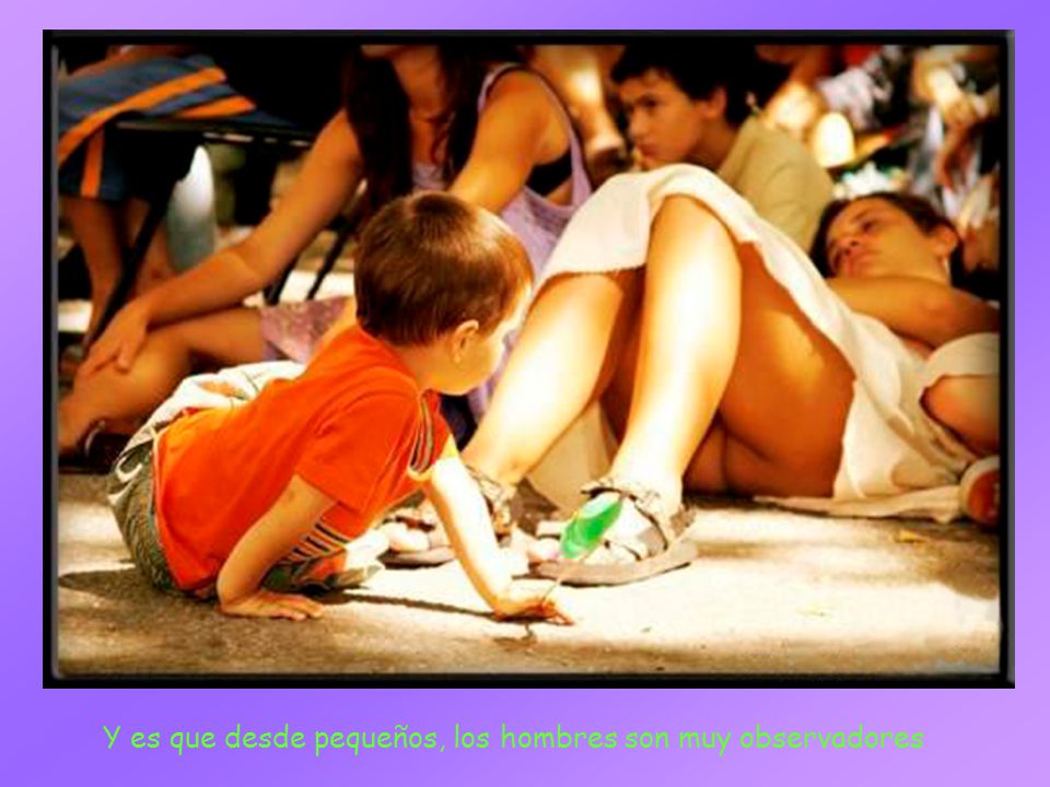 Y es que desde pequeños, los hombres son muy observadores