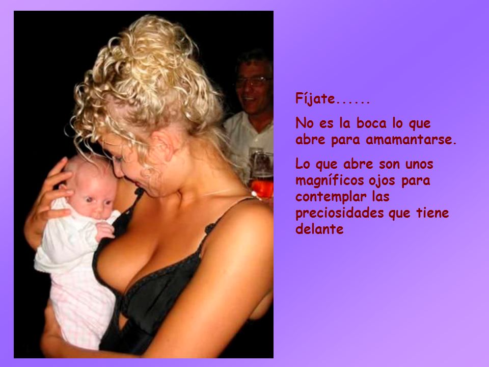 Fíjate No es la boca lo que abre para amamantarse.