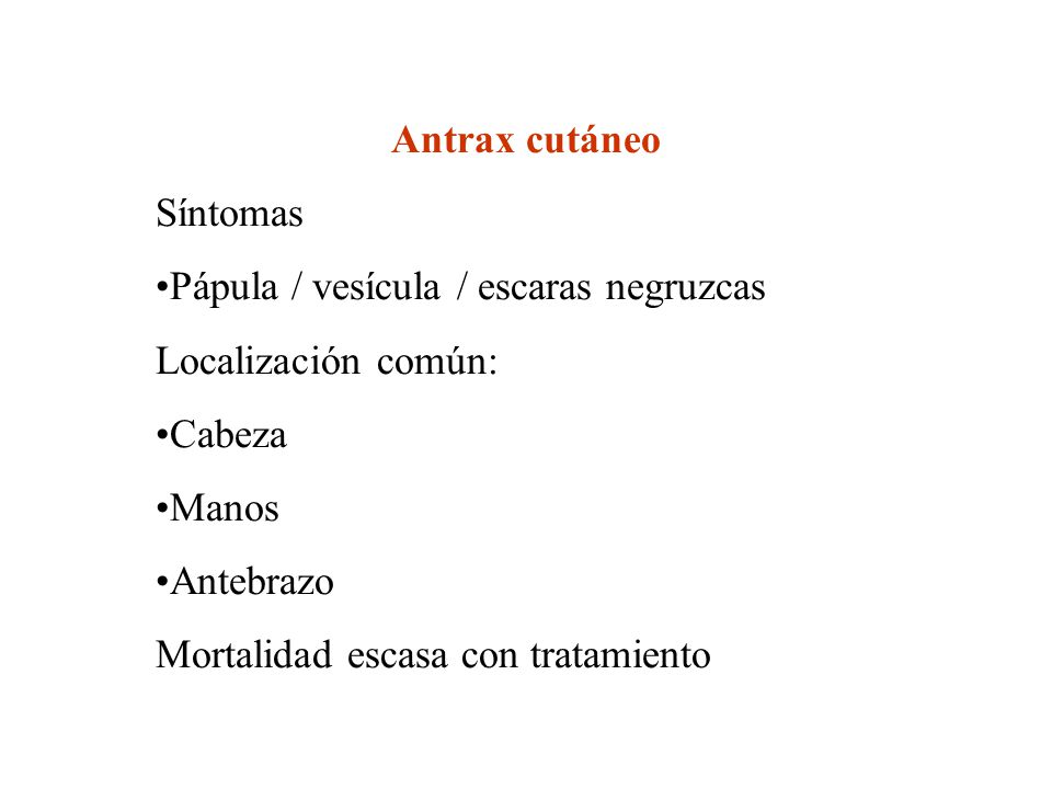 Antrax cutáneo Síntomas. •Pápula / vesícula / escaras negruzcas. Localización común: •Cabeza. •Manos.