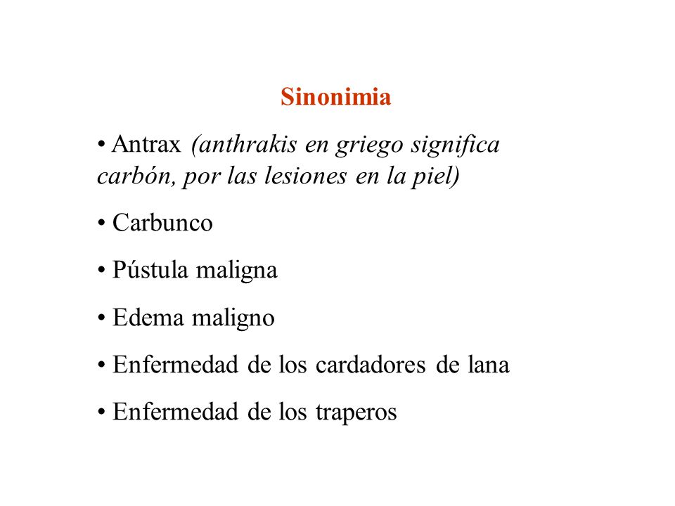 Sinonimia • Antrax (anthrakis en griego significa carbón, por las lesiones en la piel) • Carbunco.