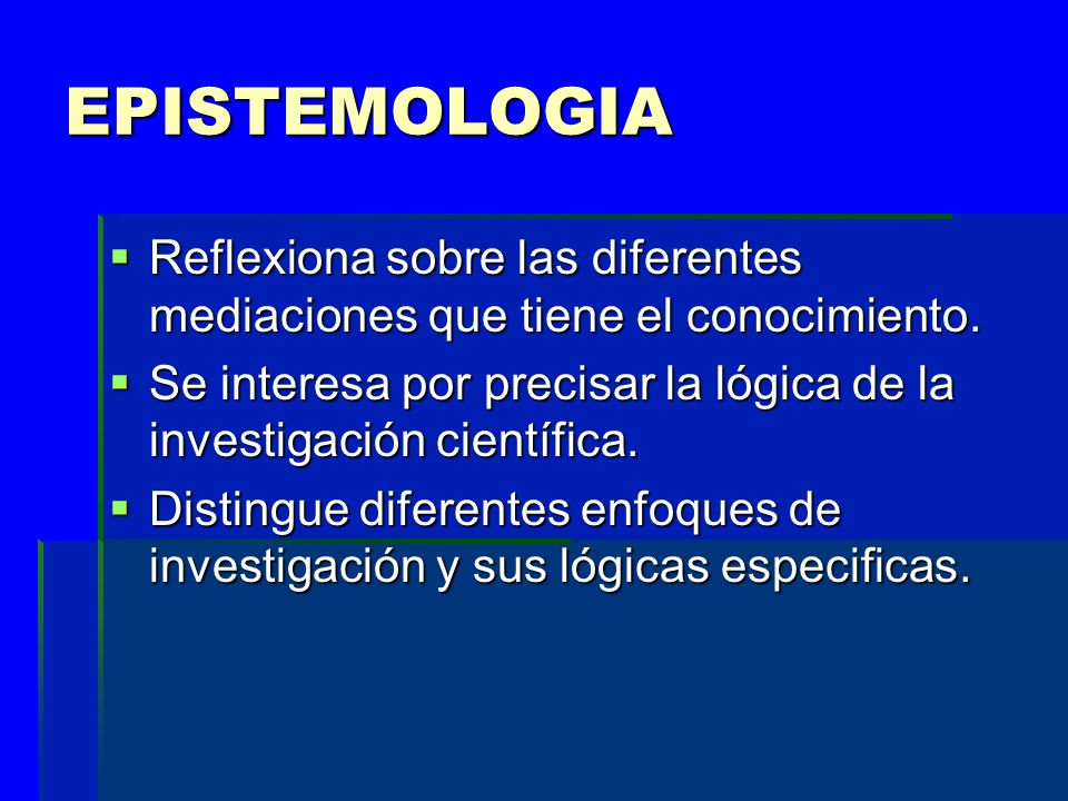 EPISTEMOLOGIA Reflexiona sobre las diferentes mediaciones que tiene el conocimiento.