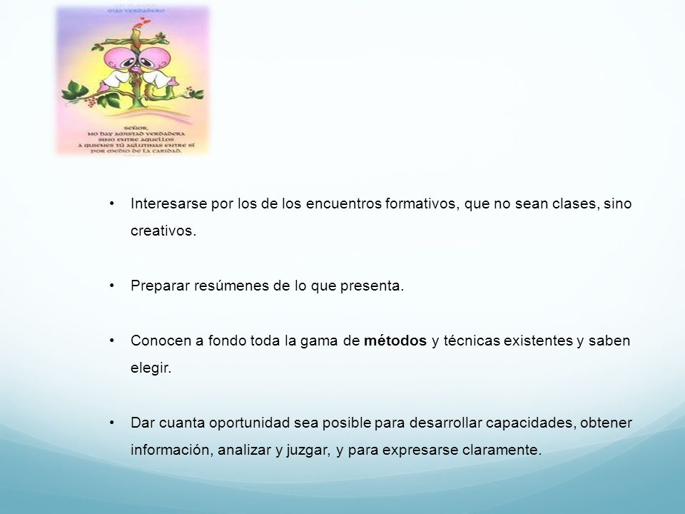 Interesarse por los de los encuentros formativos, que no sean clases, sino creativos.