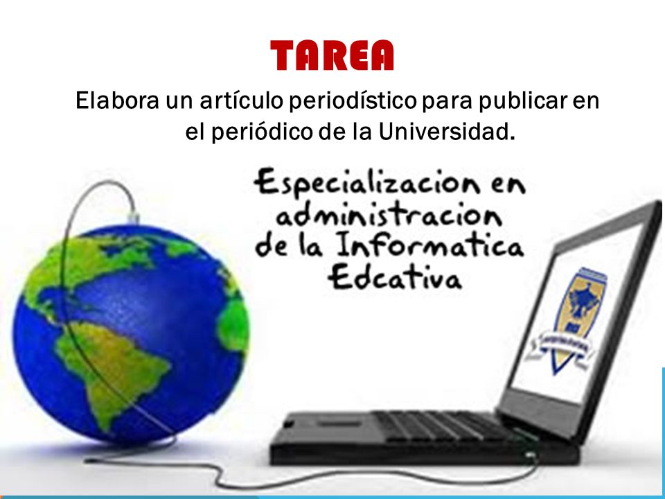 TAREA Elabora un artículo periodístico para publicar en el periódico de la Universidad.