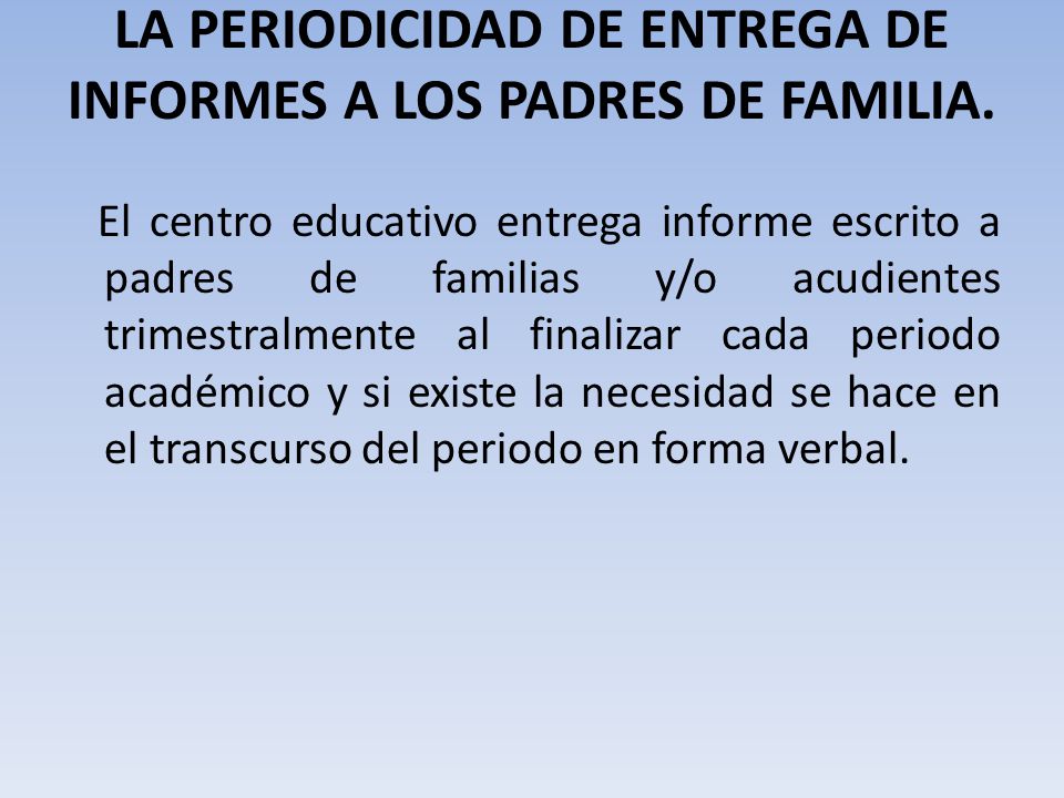 LA PERIODICIDAD DE ENTREGA DE INFORMES A LOS PADRES DE FAMILIA.