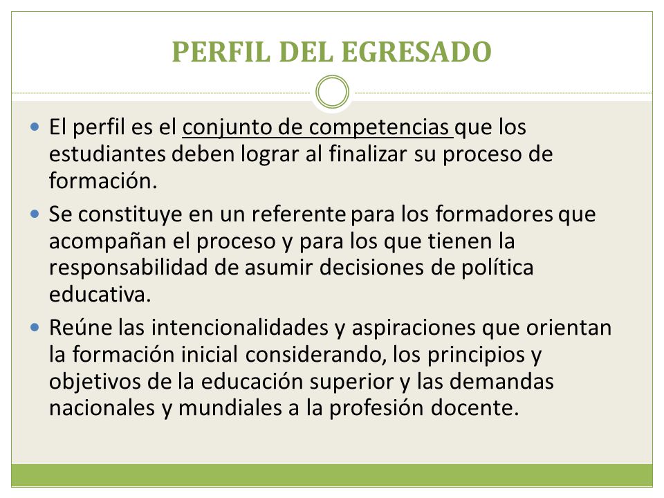 PERFIL DEL EGRESADO El perfil es el conjunto de competencias que los estudiantes deben lograr al finalizar su proceso de formación.