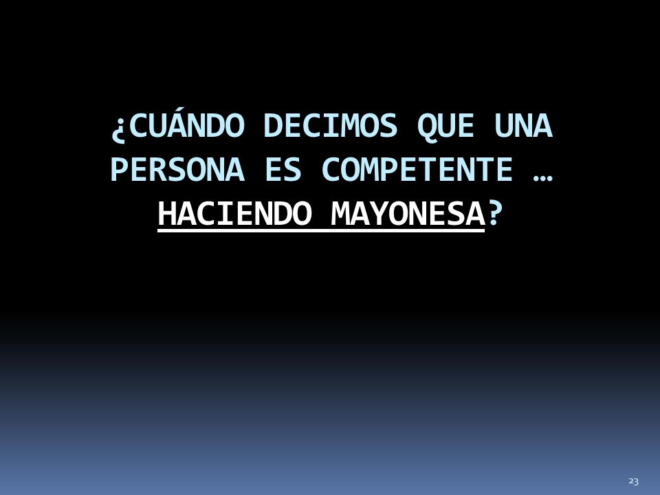 ¿CUÁNDO DECIMOS QUE UNA PERSONA ES COMPETENTE … HACIENDO MAYONESA