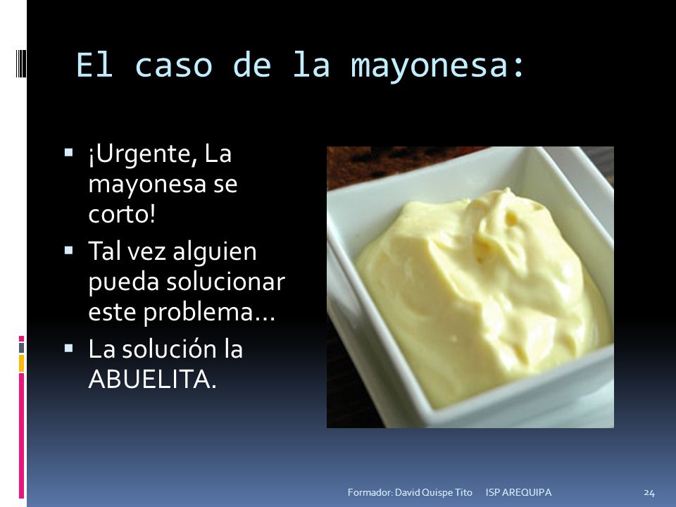 El caso de la mayonesa: ¡Urgente, La mayonesa se corto!